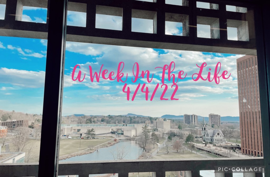 A Week In The Life&nbsp;4/4/22